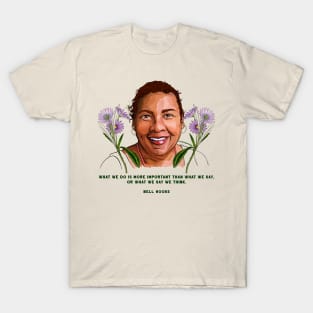 bell hooks, what we do is more important that what we say T-Shirt